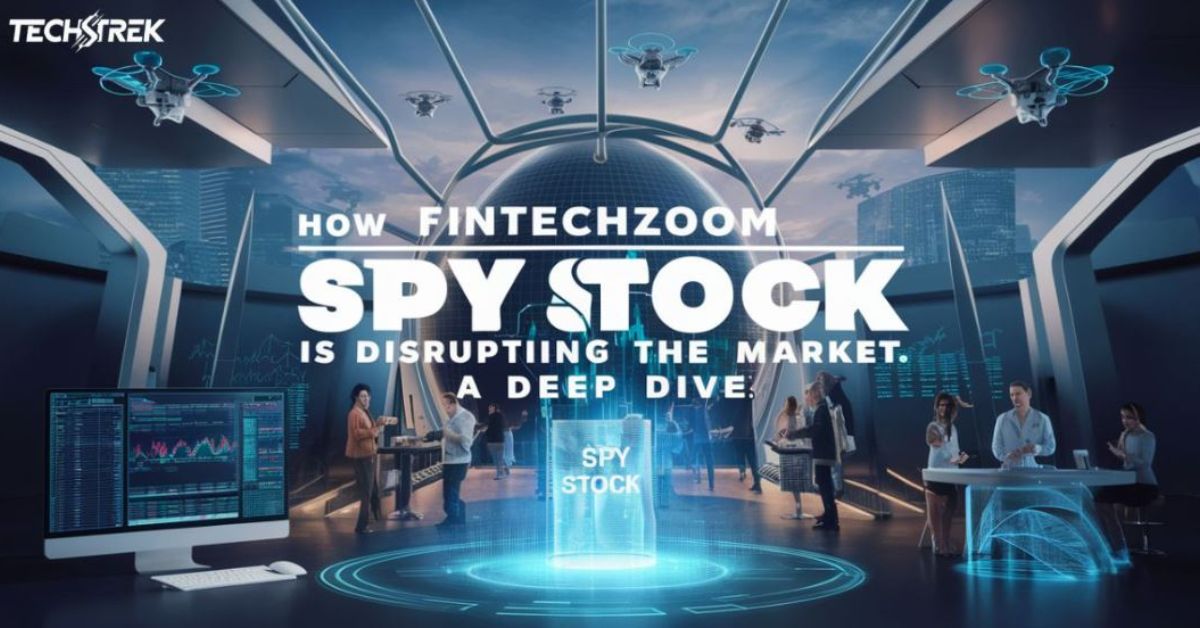 How Fintechzoom Spy Stock is Disrupting the Market: A Deep Dive