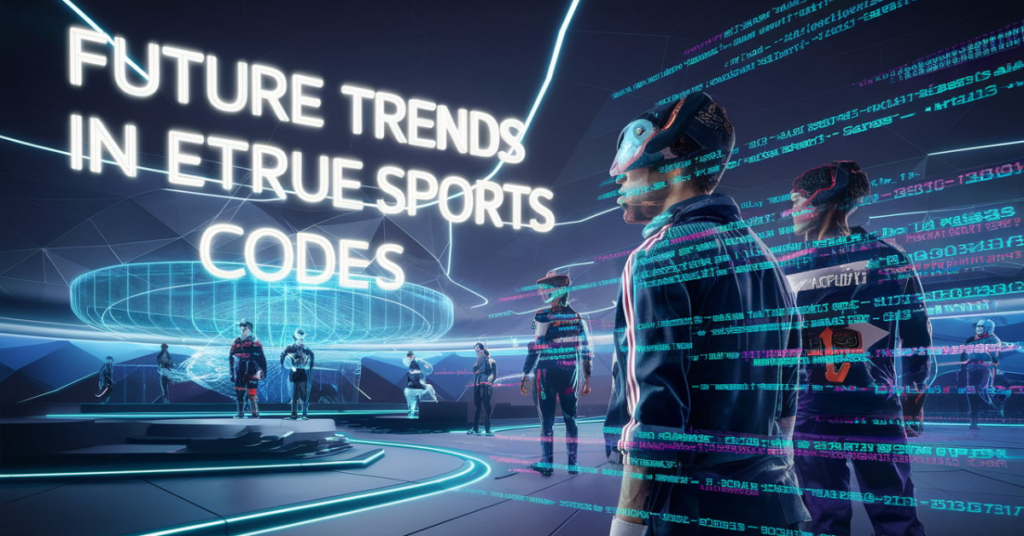 Future Trends in ETrueSports Codes