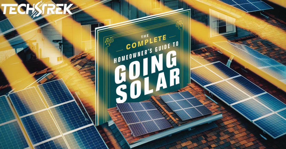 The Complete Homeowner’s Guide to Going Solar