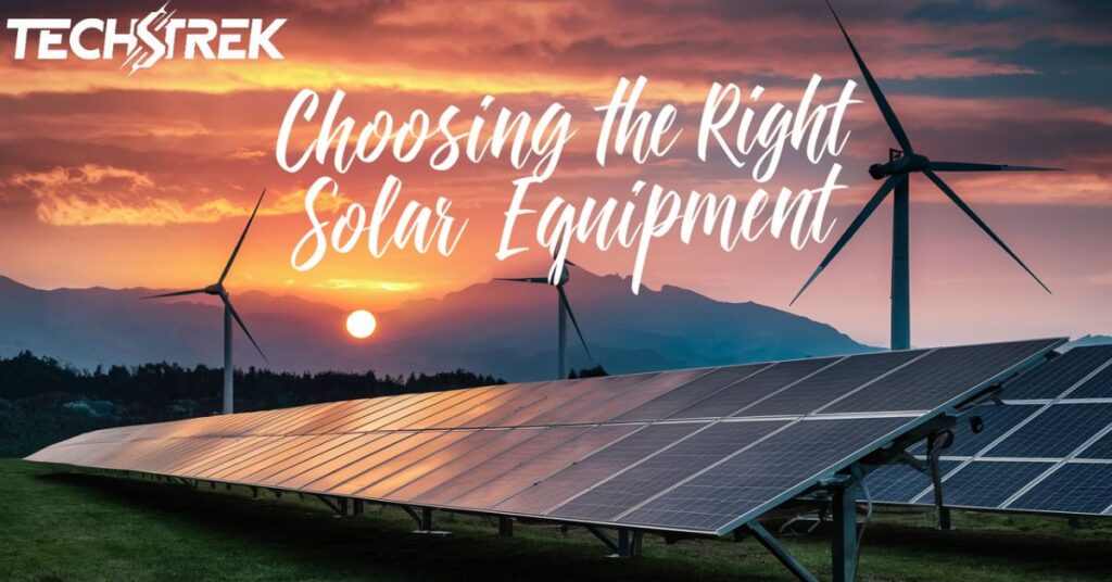 Choosing the Right Solar Equipment