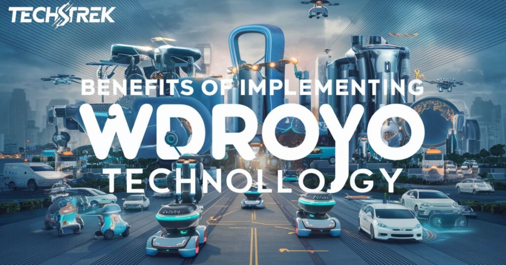 Benefits of Implementing WDROYO Technology