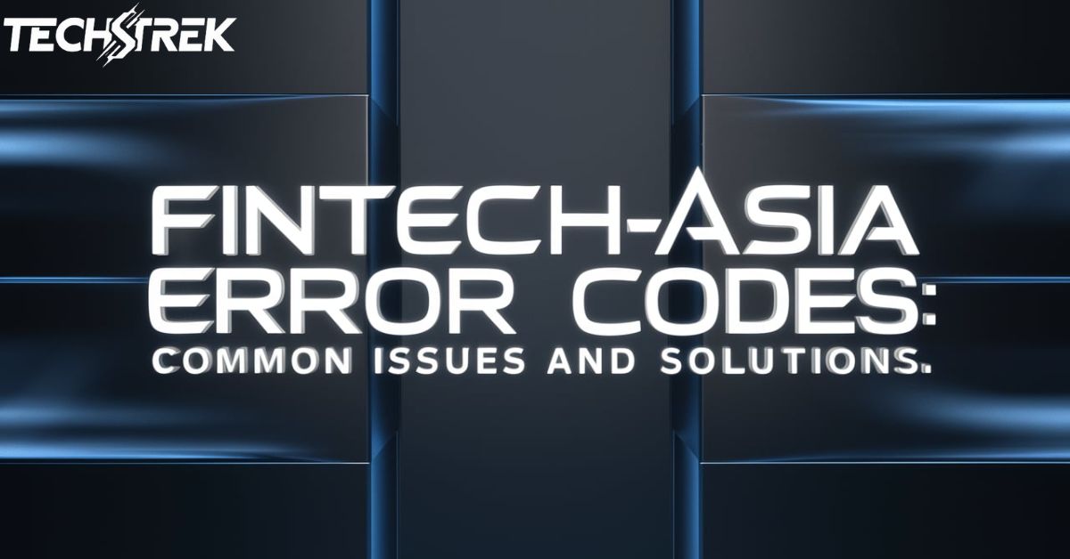 Understanding FintechAsia Error Codes: Common Issues and Solutions