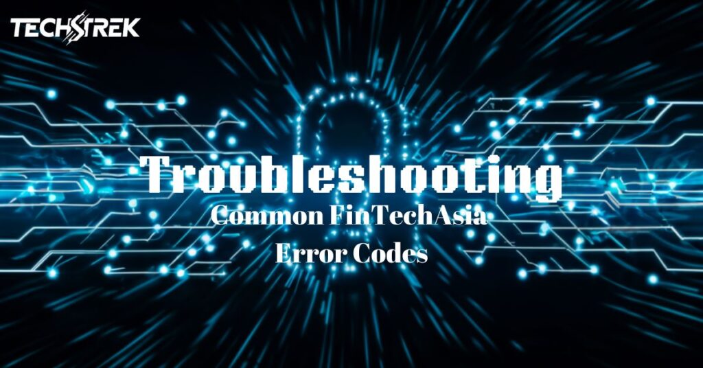 Troubleshooting Common FintechAsia Error Codes