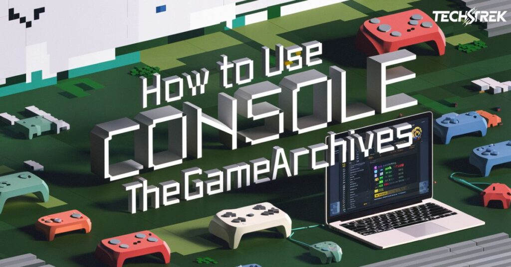 How to Use Console thegamearchives?