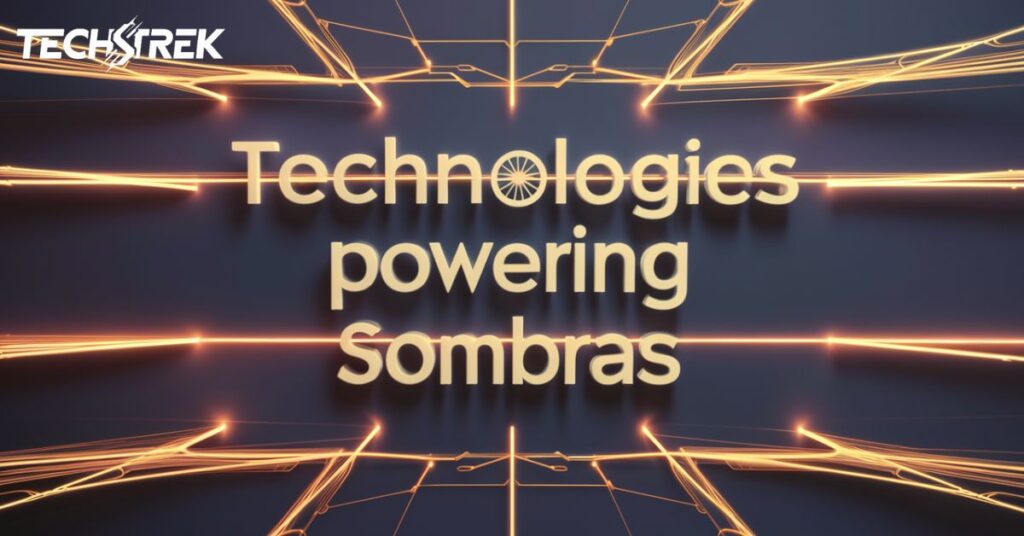 Technologies Powering Sombras