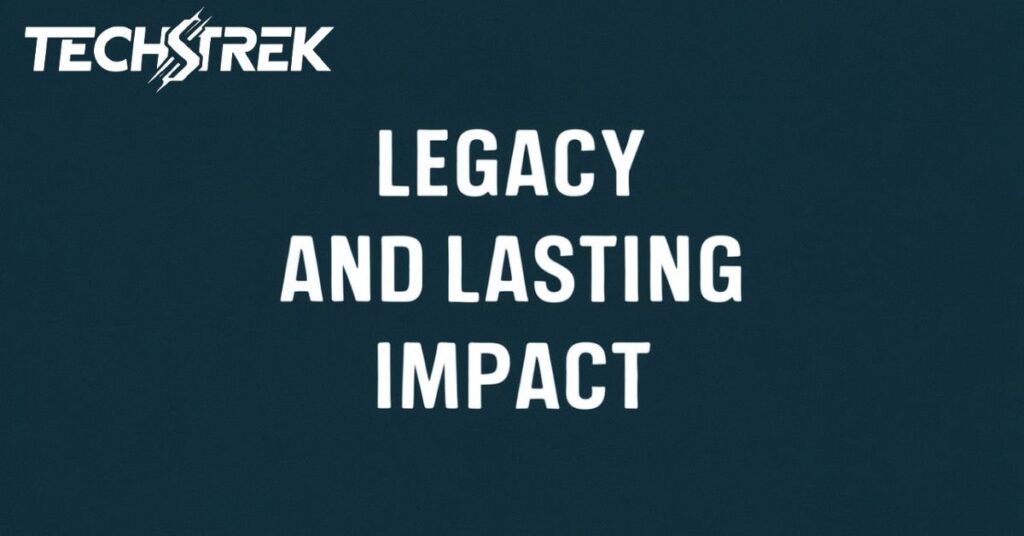 Legacy and Lasting Impact