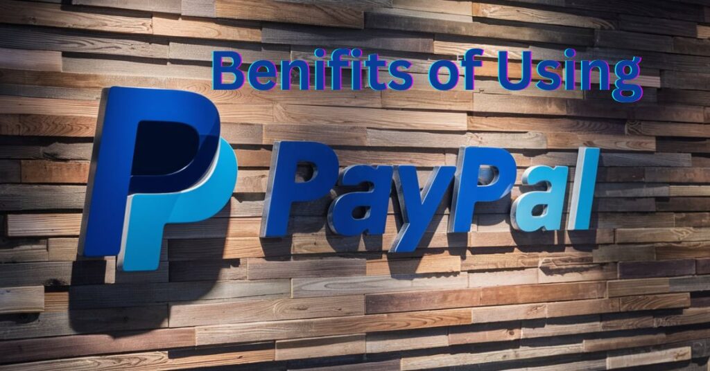 Benefits of Using PayPal for Payments