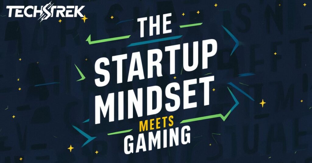 The Startup Mindset Meets Gaming 