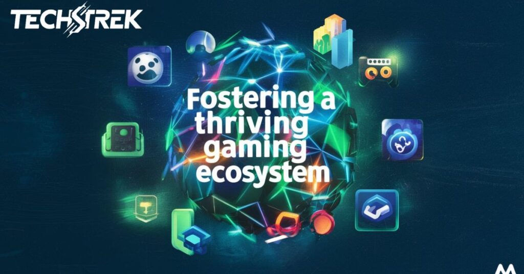 Fostering a Thriving Gaming Ecosystem 