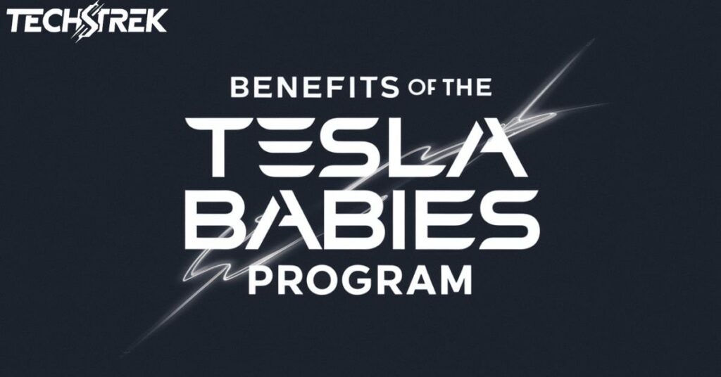 Benefits of the Tesla Babies Program