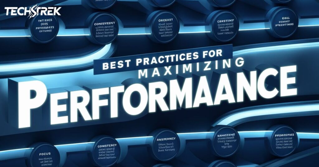 Best Practices for Maximizing Performance