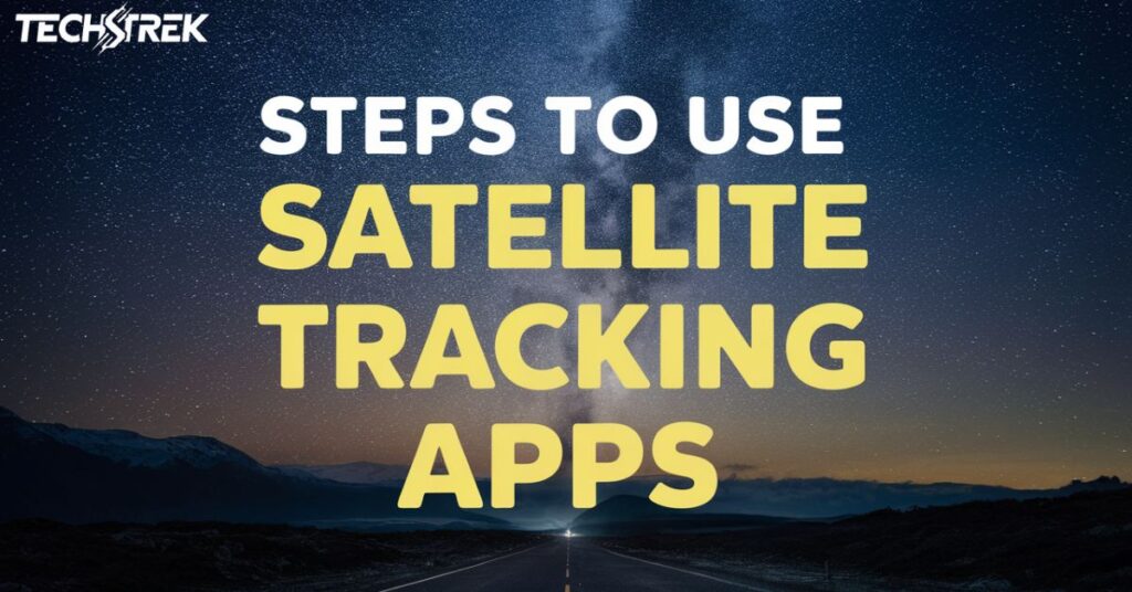 Steps to Use Satellite Tracking Apps