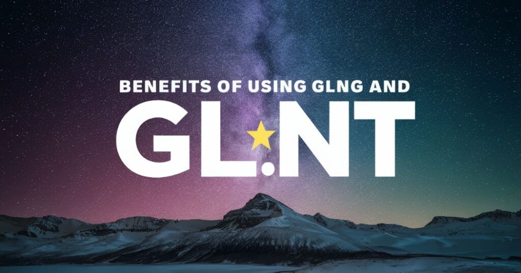 Benefits of Using GLNG and GLNT