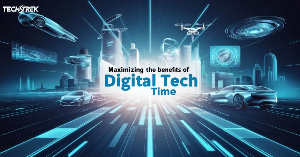 Maximizing the Benefits of Digital Tech Time