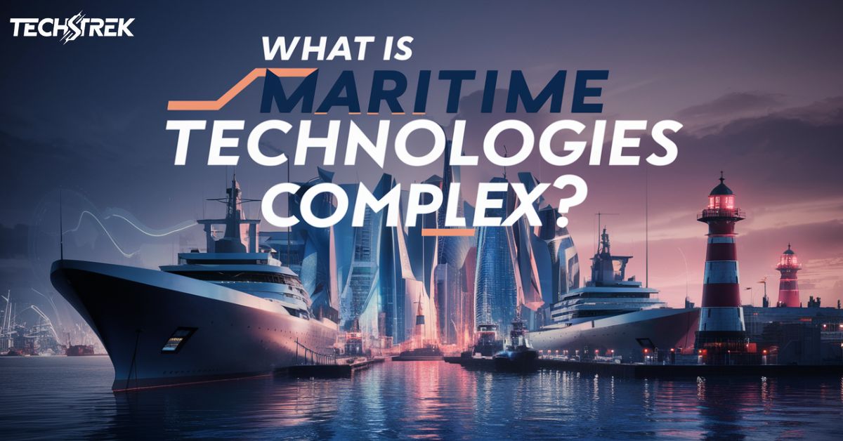 What is Maritime Technologies Complex?