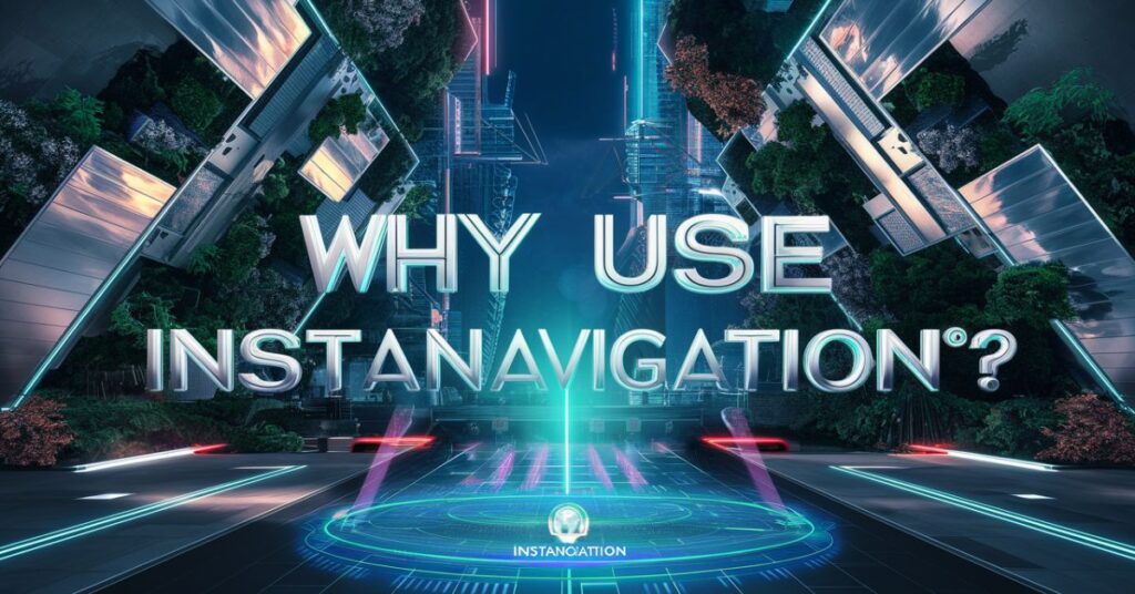 Why Use InstaNavigation?