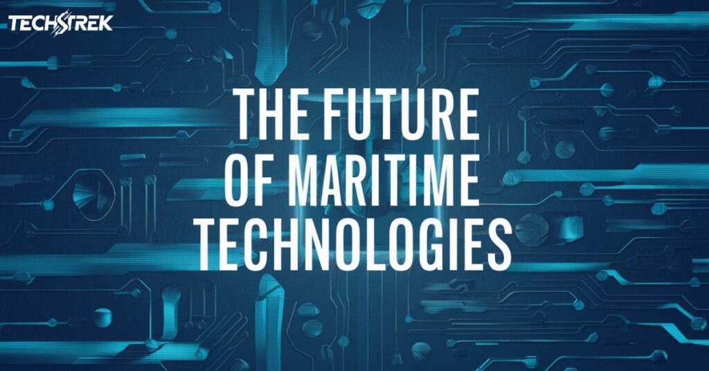 The Future of Maritime Technologies