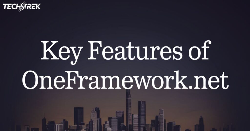 Key Features of OneFramework.net