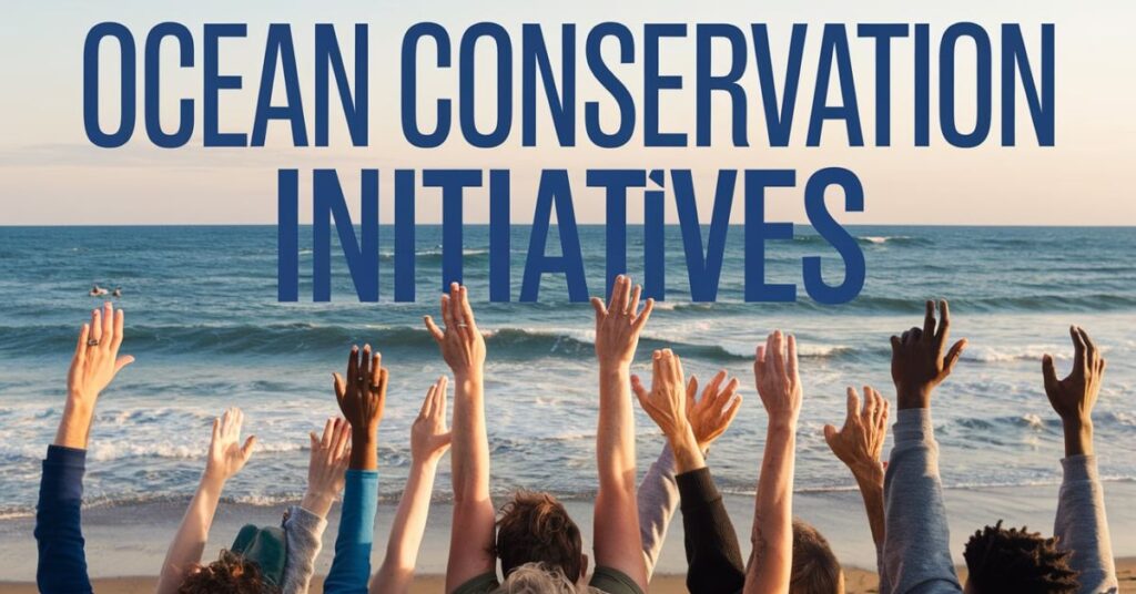 Ocean Conservation Initiatives