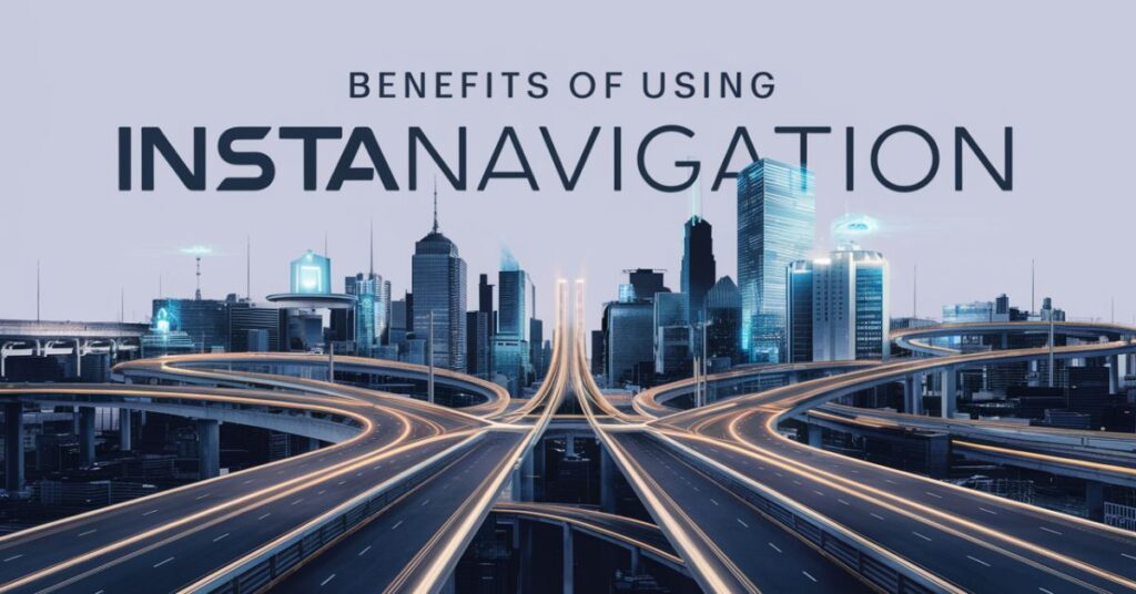 Benefits of Using InstaNavigation