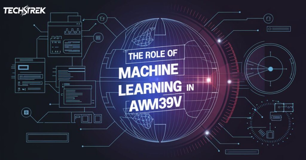 The Role of Machine Learning in AWM39V