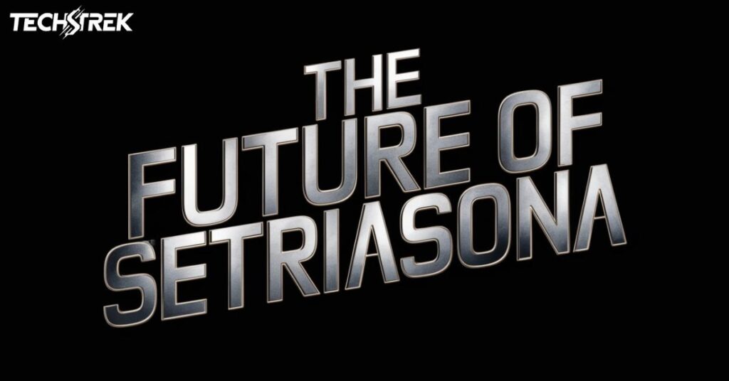 The Future of Setriasona