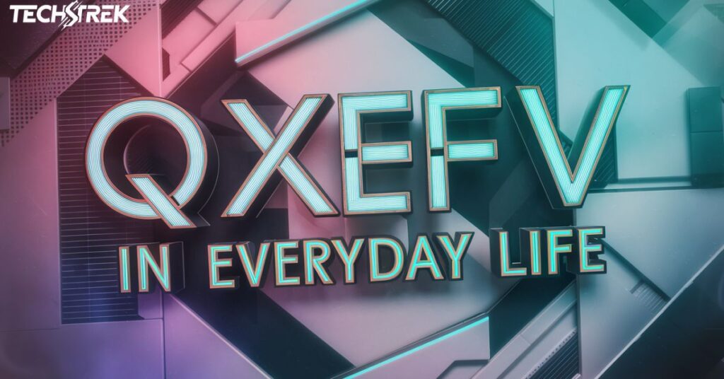 QXEFV in Everyday Life