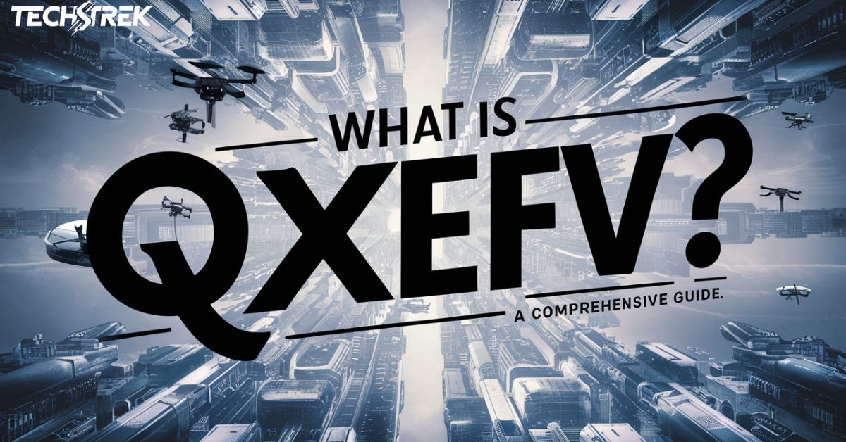 What is Qxefv? A Comprehensive Guide