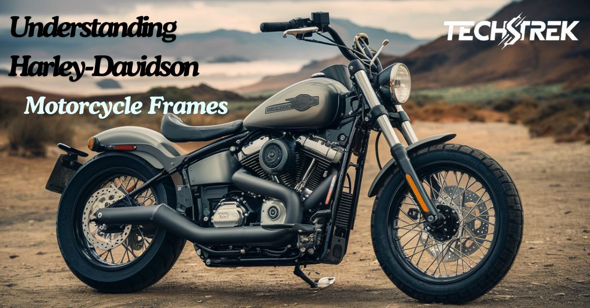 Understanding Harley-Davidson Motorcycle Frames