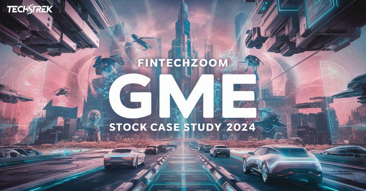 FintechZoom GME Stock Case Study 2024