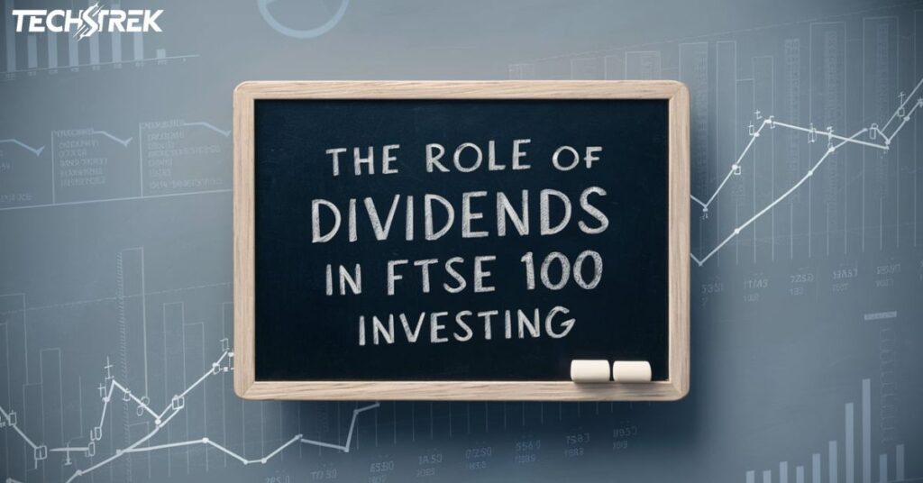 The Role of Dividends in FTSE 100 Investing