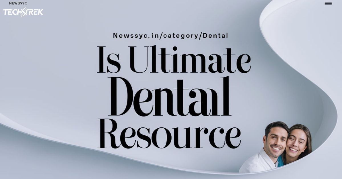 Newssyc.in/category/dental is Your Ultimate Dental Resource