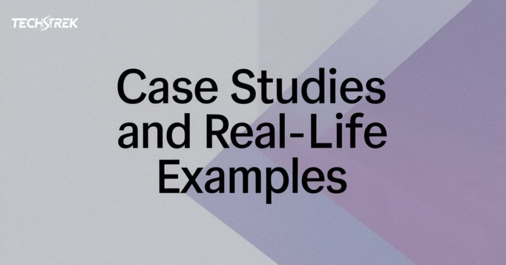 Case Studies and Real-Life Examples