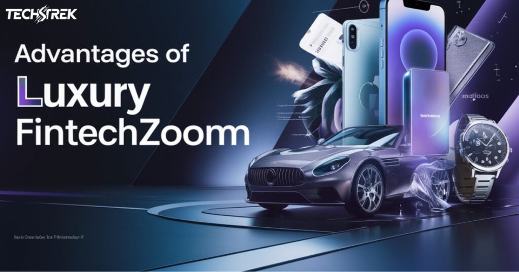 Advantages of Luxury FintechZoom