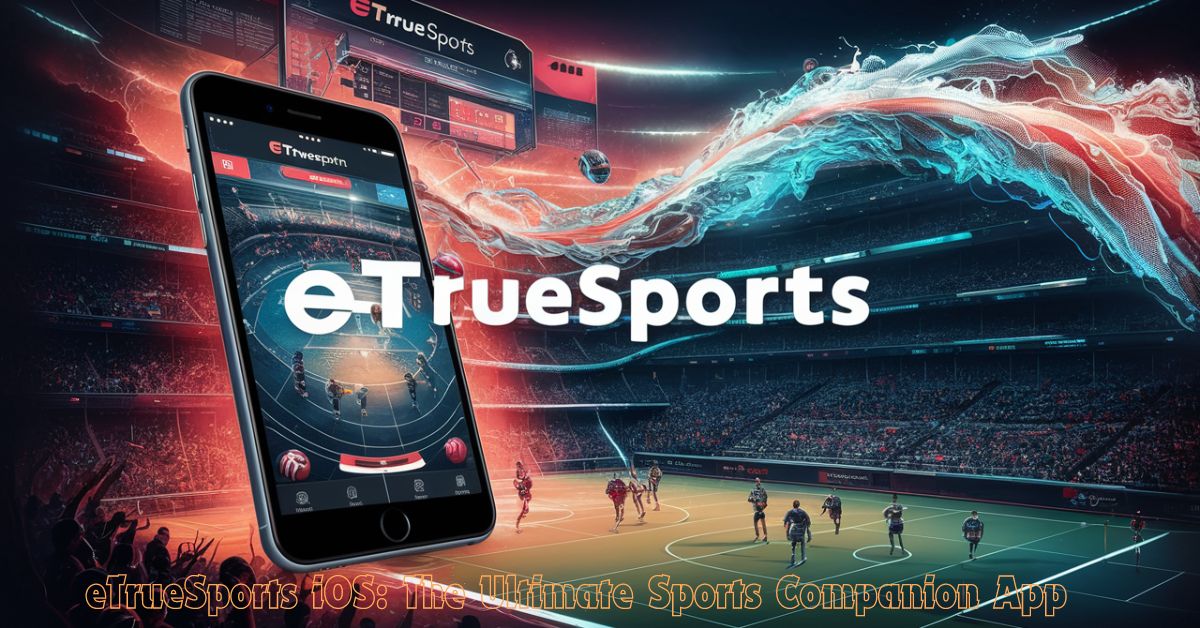 eTrueSports iOS: The Ultimate Sports Companion App