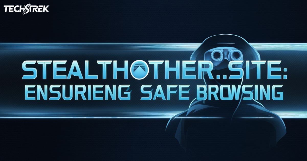 Stealthother. site: Ensuring Safe Browsing