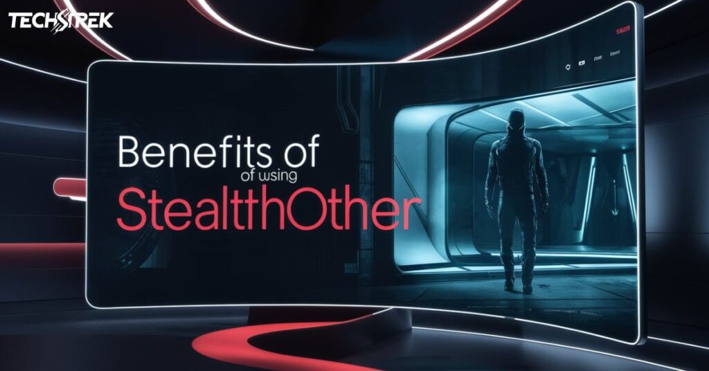 Benefits of Using Stealthother. Site