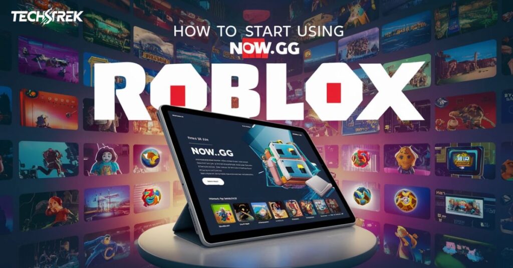 How to Start Using Now.gg Roblox