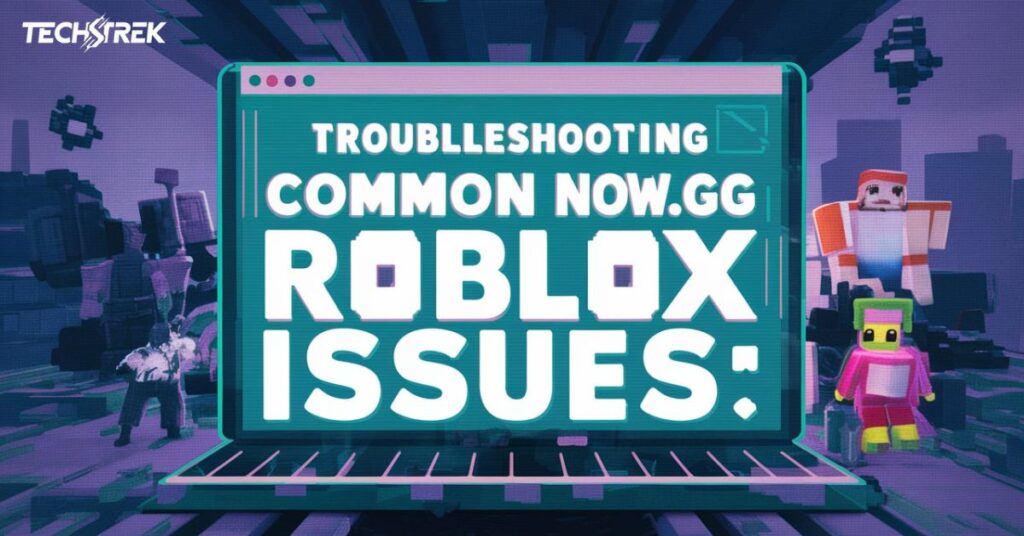 Troubleshooting Common Now.gg Roblox Issues