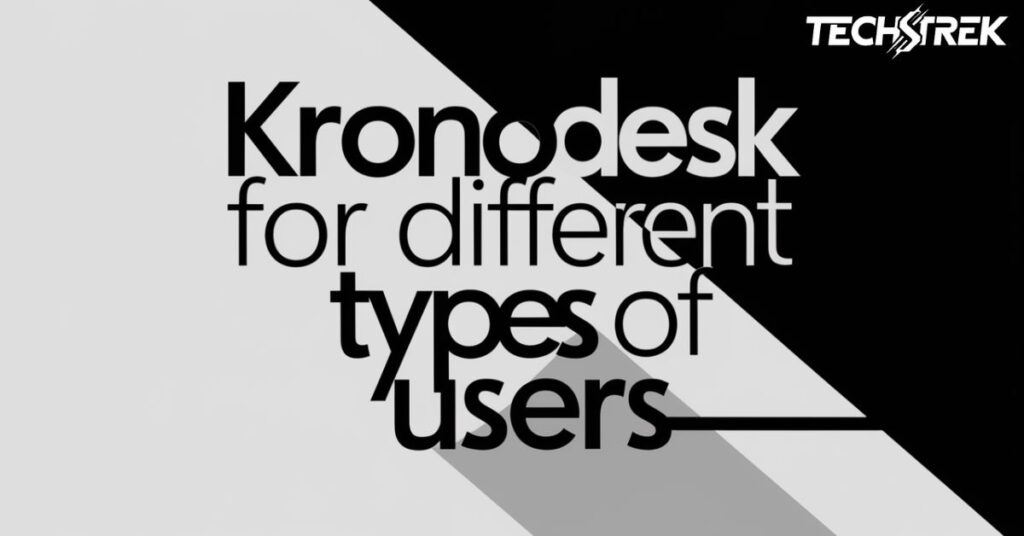 Kronodesk for Different Types of Users