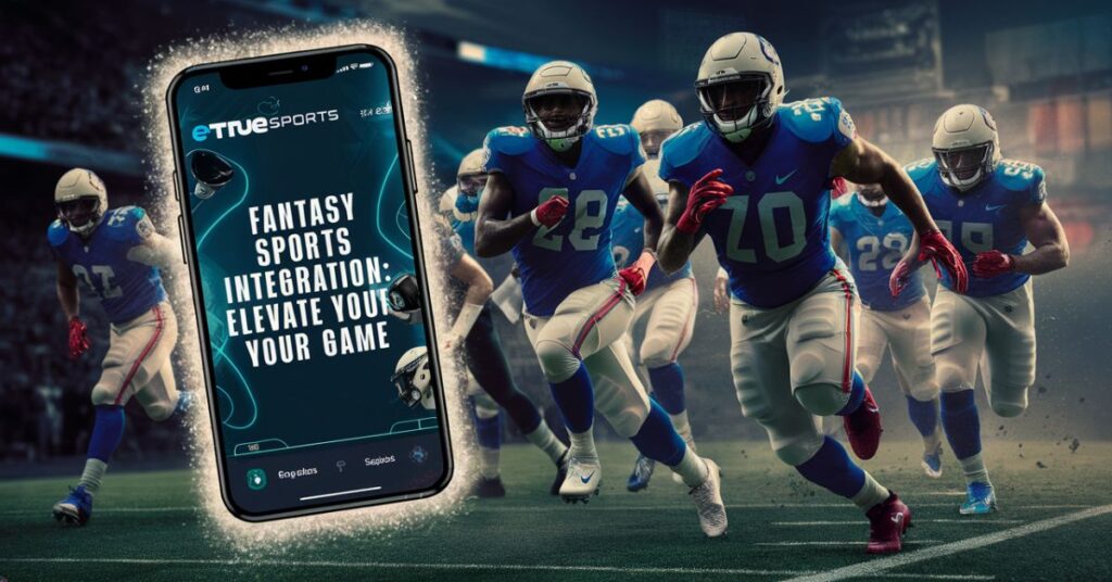 Fantasy Sports Integration: Elevate Your Game