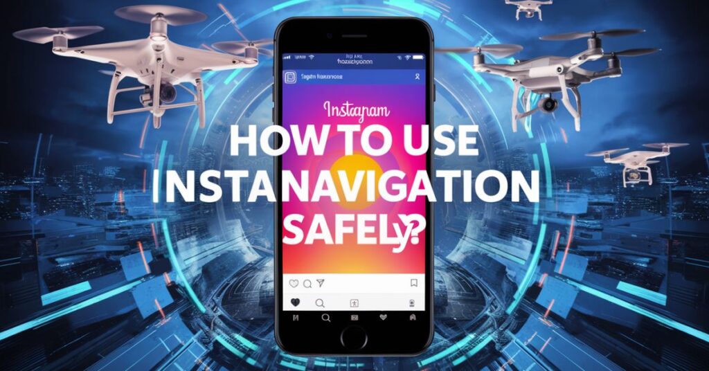 How to Use InstaNavigation Safely?