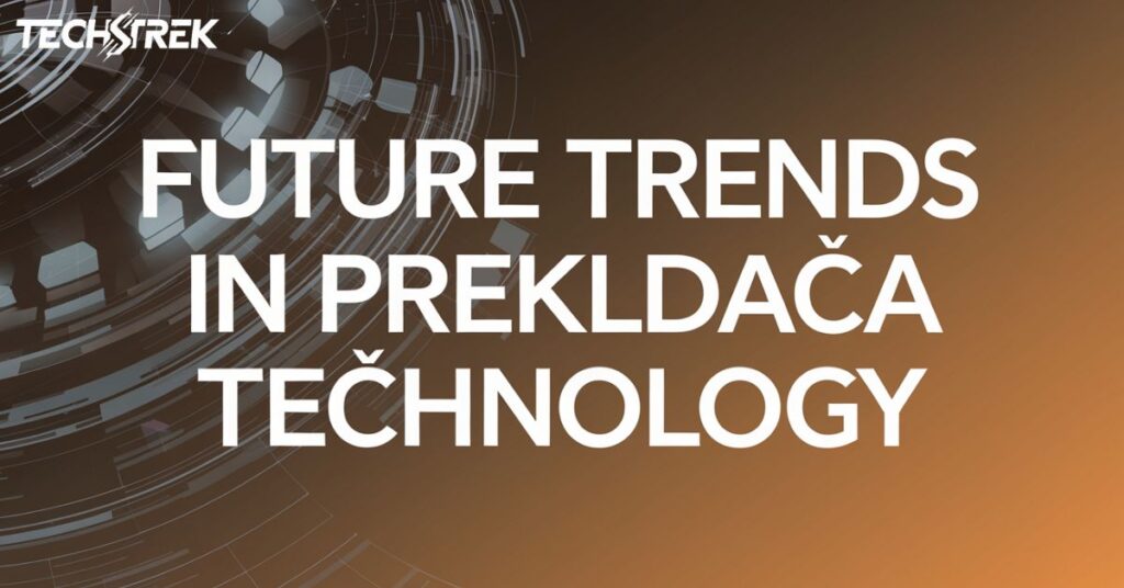 Future Trends in Prekldača Technology