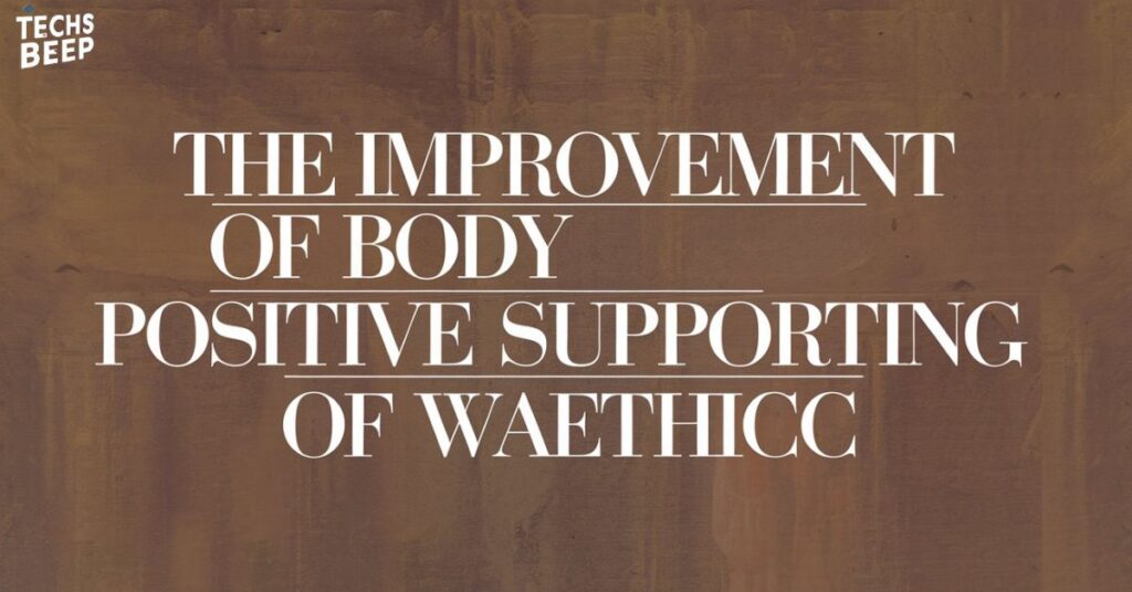 The Improvement of Body Positive Supporting of Waethicc