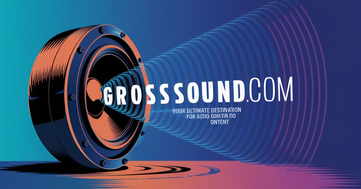 Grosssound.com: Your Ultimate Destination for Audio Content