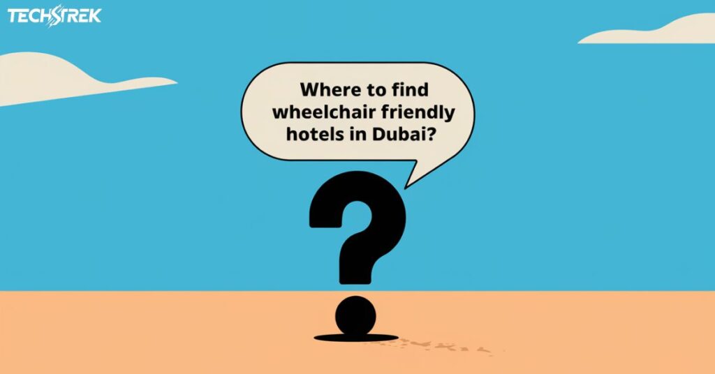 Where to Find Wheelchair Friendly Hotels in Dubai?