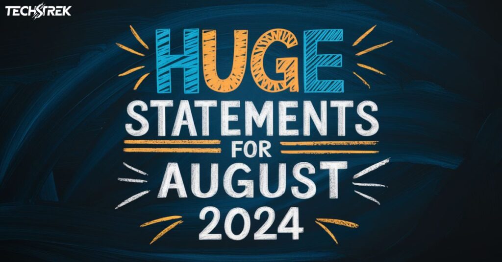 Huge Statements for August 2024