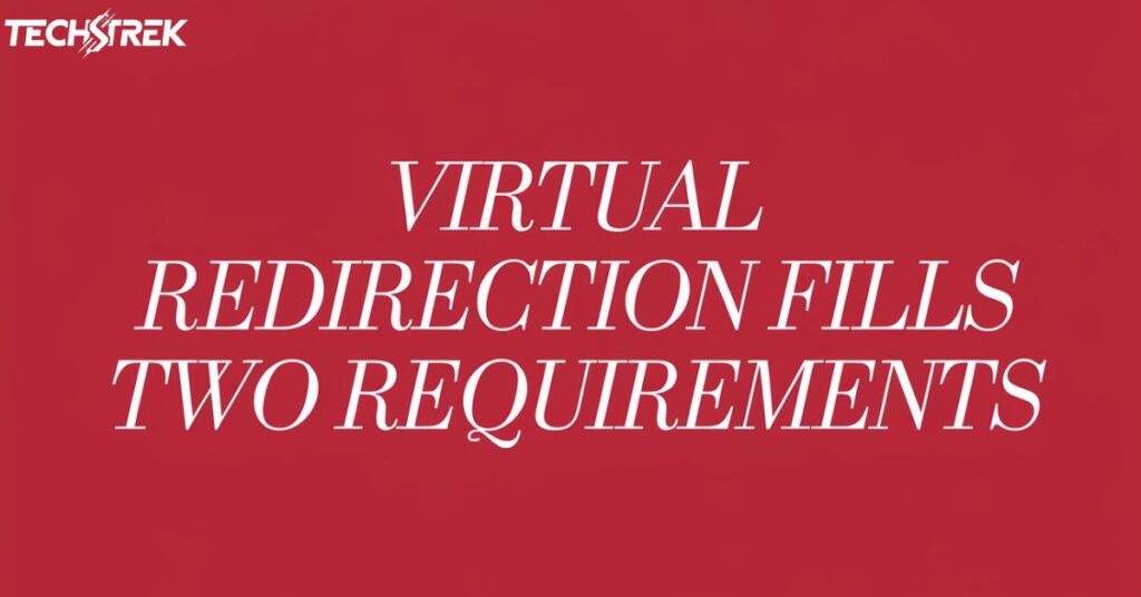 Virtual Redirection Fills Two Requirements