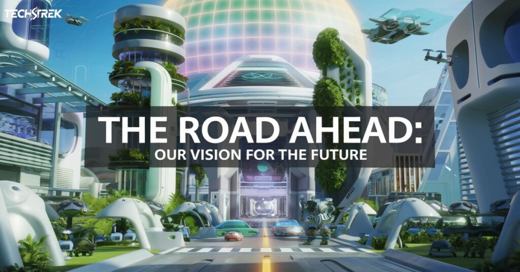 The Road Ahead: Our Vision for the Future