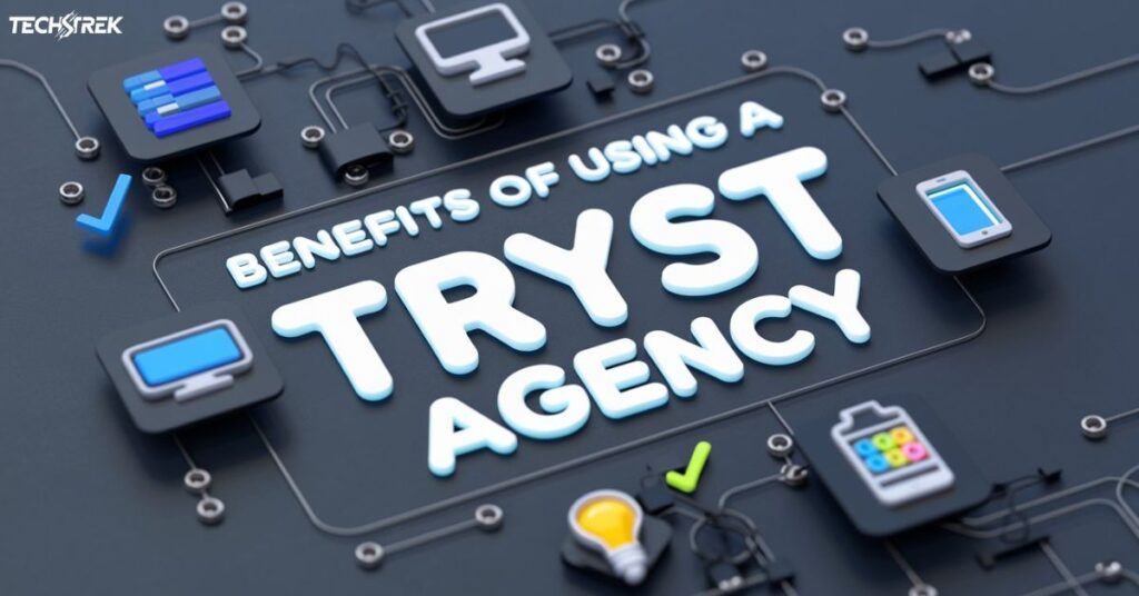 Benefits of Using a Tryst Agency